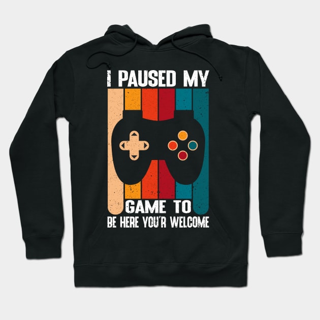 I Paused my game To Be Here You're Welcome Vintage Hoodie by Teeartspace